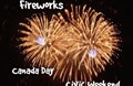 Fireworks- Canada Day Weekend & Civic Weekend.