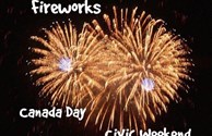 Fireworks- Canada Day Weekend & Civic Weekend.