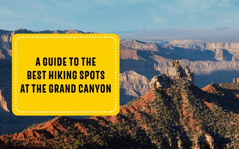 A Guide to the Best Hiking Spots at the Grand Canyon