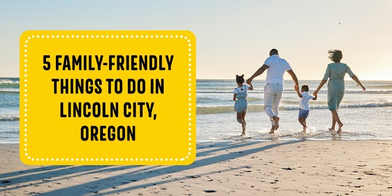 5 Family-Friendly Things to Do in Lincoln City, Oregon