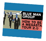 February 14 - 16  Blue Man Group Photo