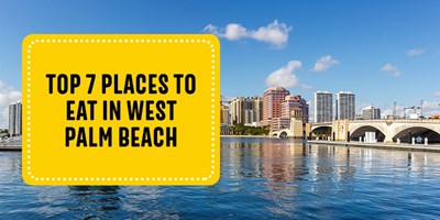 Top 7 Places to Eat in West Palm Beach