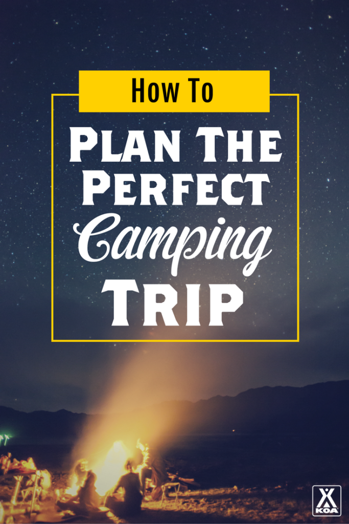 plan the perfect camping trip koa camping blog