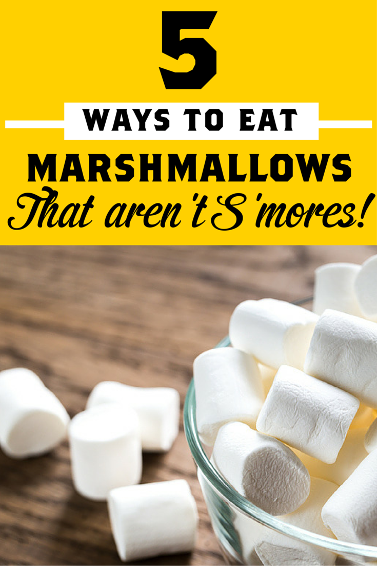 5 Ways to Eat Marshmallows that Aren't S'mores!