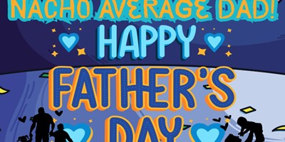 Nacho Average Dad! Happy Father's Day Weekend!