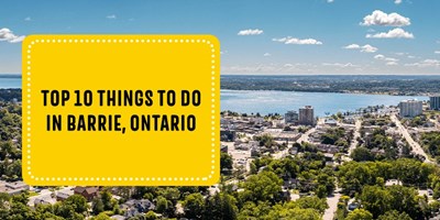 Top 10 Things To Do in Barrie, Ontario