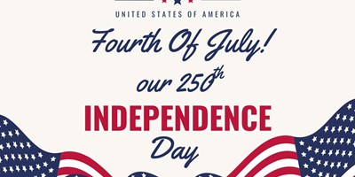 July 3-5: Fourth of July - Our 250th Independence day!