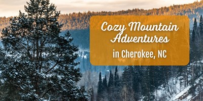 Cozy Mountain Adventures in Cherokee, NC