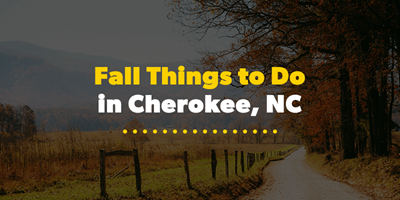 Fall Things to Do in Cherokee, NC