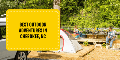 Best Outdoor Adventures in Cherokee, NC