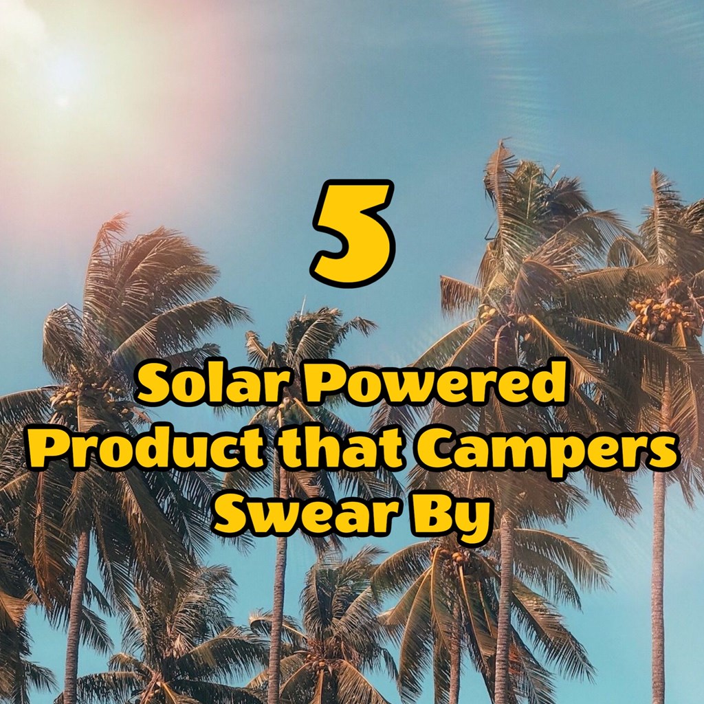 5 Solar Powered Products that Thousands of Campers Swear By