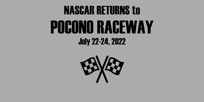 NASCAR RETURNS TO POCONO RACEWAY  JULY 22-24, 2022