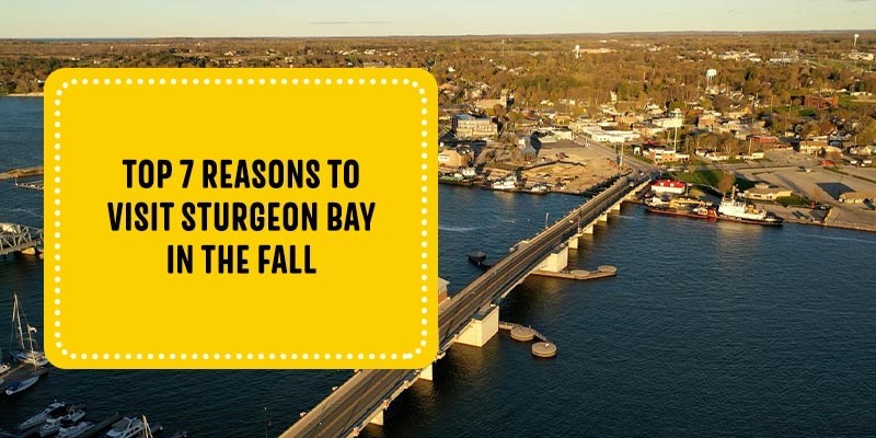 Top 7 Reasons to Visit Sturgeon Bay in the Fall