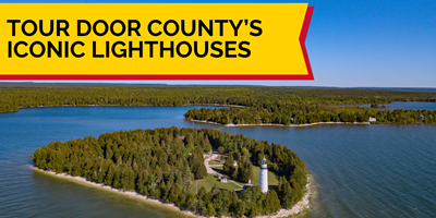 Explore the Historic Lighthouses of Door County