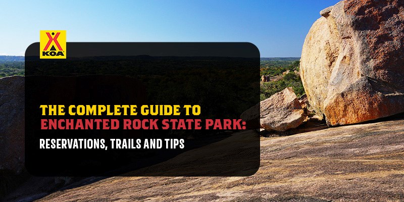 The Complete Guide to Enchanted Rock State Park: Reservation