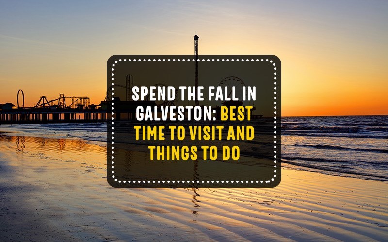 10 Reasons Why Fall Is the Best Time To Visit Galveston, TX