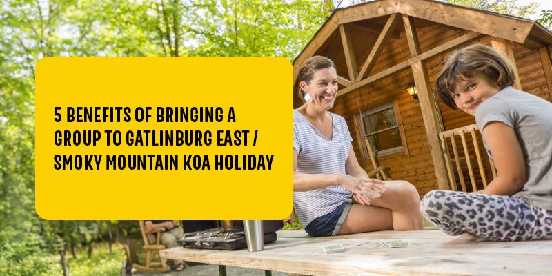 5 Benefits of Bringing a Group to Gatlinburg East