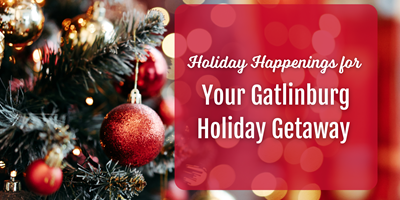 Holiday Happenings for Your Gatlinburg Holiday Getaway