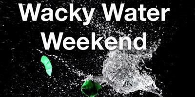 Wacky Water Fun Weekend