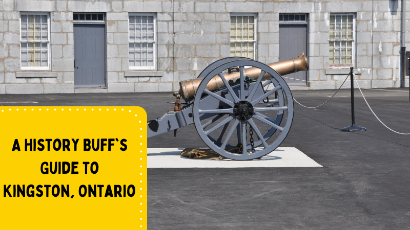 A History Buff's Guide to Kingston, Ontario