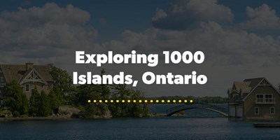 Guide To Exploring 1000 Islands, Ontario