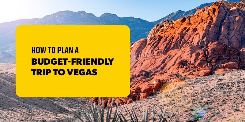 How to Plan a Budget-Friendly Trip to Vegas