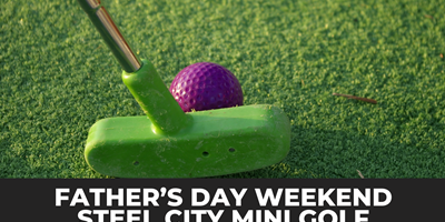 Father's Day Weekend - Steel City Mini Golf