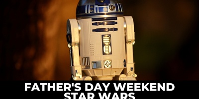 Father's Day Weekend - Star Wars