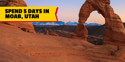 The Ultimate 5-Day Moab, Utah Itinerary