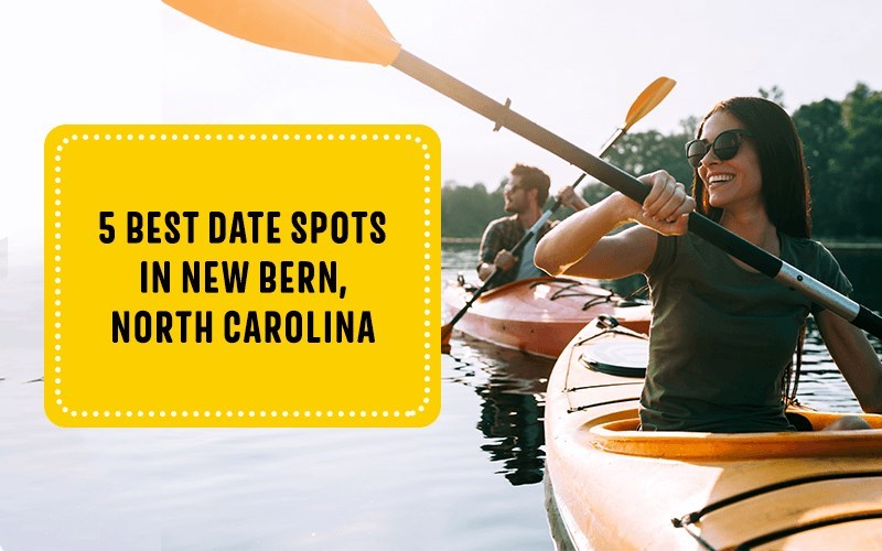 5 Best Date Spots in New Bern, North Carolina
