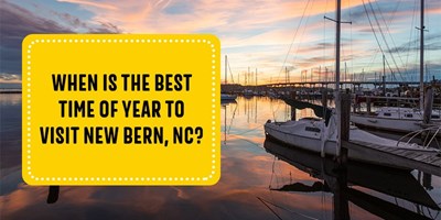 When Is the Best Time of Year to Visit New Bern, NC?