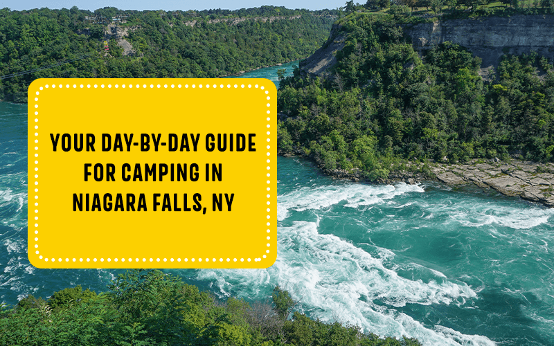 Your DaybyDay Guide for Camping in Niagara Falls, NY