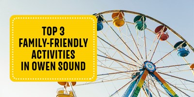 Top 3 Family-Friendly Activities in Owen Sound