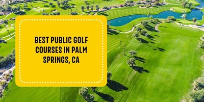Best Public Golf Courses in Palm Springs, CA