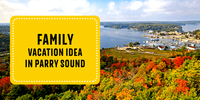 Family Vacation Ideas in Parry Sound