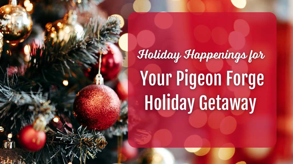 Holiday Happenings for Your Pigeon Forge Holiday Getaway