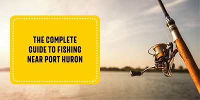 The Complete Guide to Fishing Near Port Huron