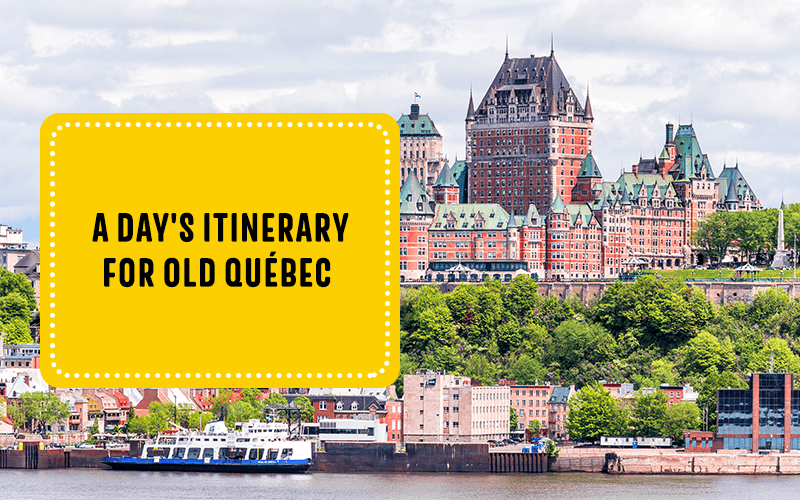 A Day's Itinerary for Old Québec