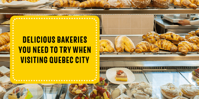 Delicious Bakeries You Need to Try When Visiting Quebec City