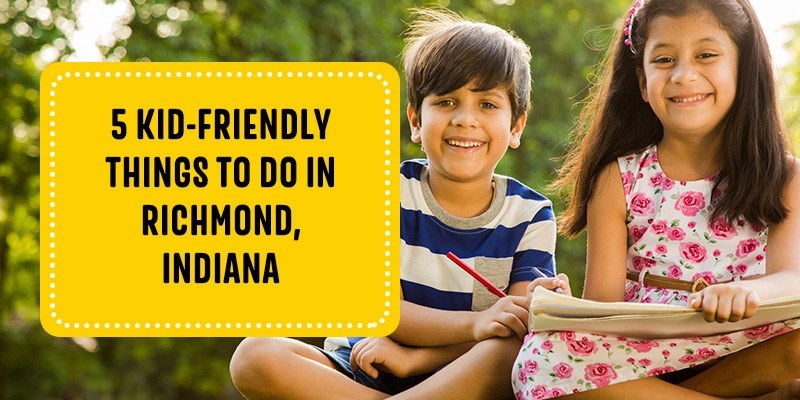 5 Kid-Friendly Things to Do in Richmond, Indiana