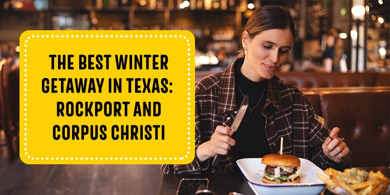 The Best Winter Getaway in Texas: Rockport & Corpus Christi