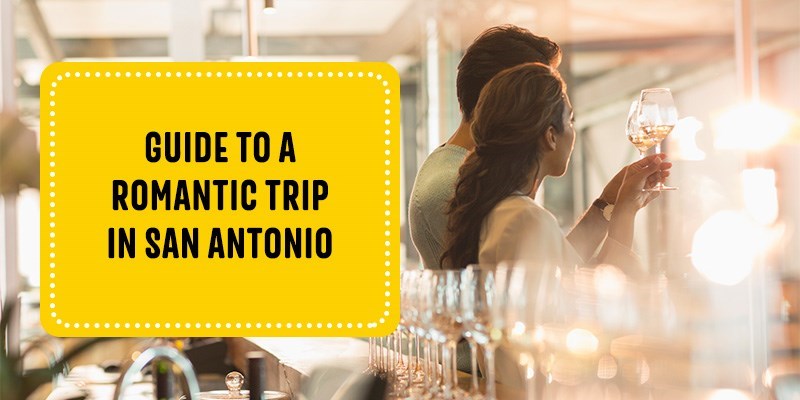Guide to a Romantic Trip in San Antonio