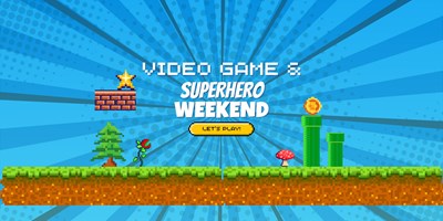 Video Game & Superhero Weekend