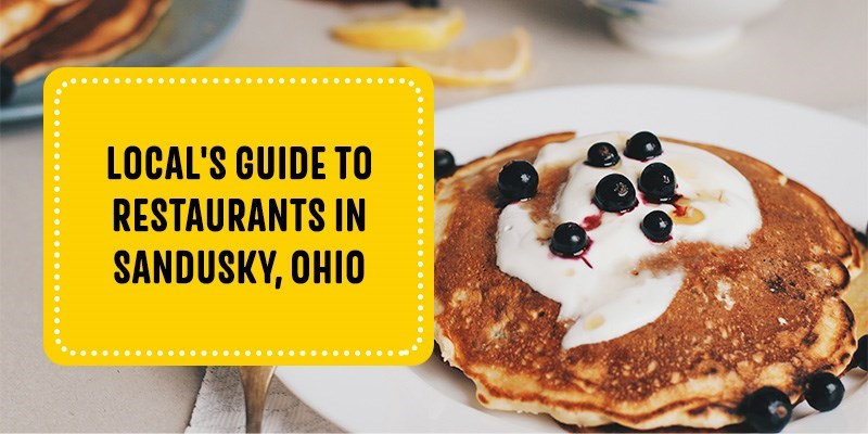 Local's Guide to Restaurants in Sandusky, Ohio