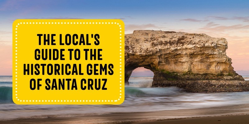 The Local's Guide to the Historical Gems of Santa Cruz