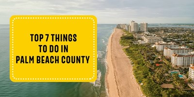 Top 7 Things to Do in Palm Beach County